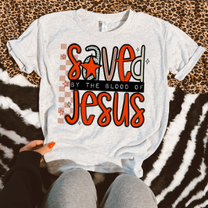 SAVED BY THE BLOOD OF JESUS - DTF TRANSFER