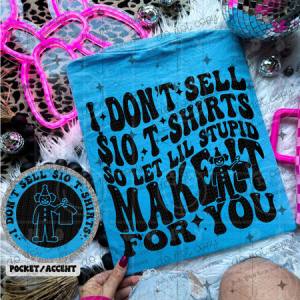 I DON'T SELL $10 TSHIRTS - FRONT+BACK - DTF TRANSFER