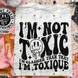 I'M NOT TOXIC - FRONT+BACK - DTF TRANSFER