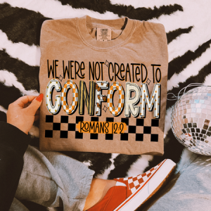 WE WERE NOT CREATED TO CONFORM - DTF TRANSFER