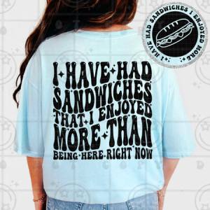 I HAVE HAD SANDWICHES - FRONT+BACK - DTF TRANSFER