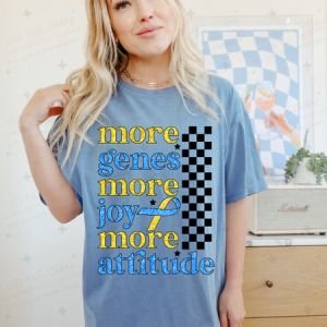 MORE GENES MORE JOY MORE ATTITUDE - DTF TRANSFER