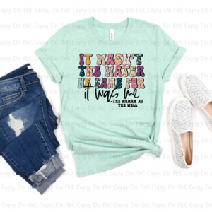 IT WASN'T THE WATER HE CAME FOR - DTF TRANSFER