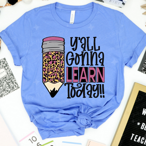 Y'ALL GONNA LEARN TODAY - DTF TRANSFER