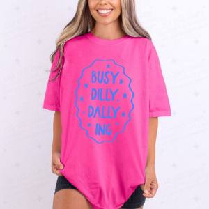 BUSY DILLY DALLYING - DTF TRANSFER