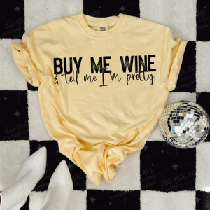 BUY ME WINE AND TELL ME I'M PRETTY - DTF TRANSFER