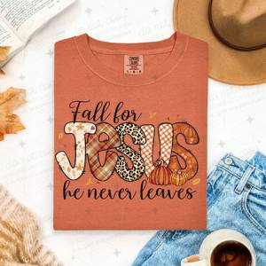 FALL FOR JESUS HE NEVER LEAVES - DTF TRANSFER