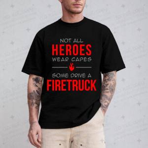 NOT ALL HEROS WEAR CAPES SOME DRIVE A FIRETRUCK - DTF TRANSFER