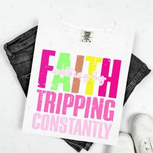 WALKING BY FAITH TRIPPING CONSTANTLY - DTF TRANSFER