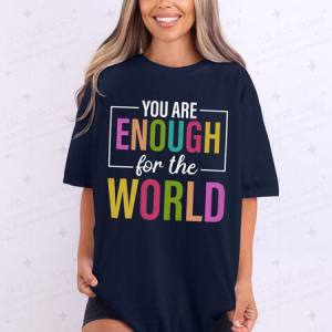 YOU ARE ENOUGH FOR THE WORLD - DTF TRANSFER