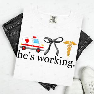 COQUETTE HE'S WORKING - EMT/EMS/PARAMEDIC - DTF TRANSFER