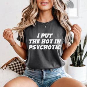 I PUT THE HOT IN PSYCHOTIC - DTF TRANSFER