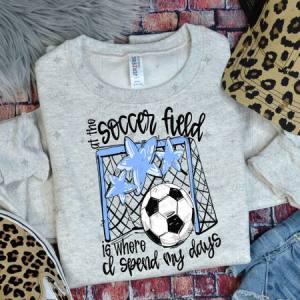 ALL THE SOCCER FIELD IS WHERE I SPEND MY DAYS - COLUMBIA BLUE - DTF TRANSFER