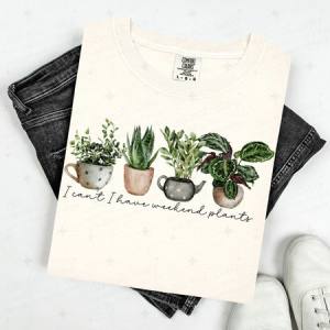 I CAN'T I HAVE WEEKEND PLANTS - DTF TRANSFER