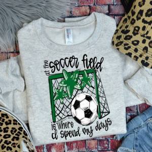 ALL THE SOCCER FIELD IS WHERE I SPEND MY DAYS - KELLY GREEN - DTF TRANSFER