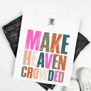 MAKE HEAVEN CROWDED - DTF TRANSFER
