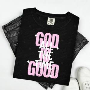 GOD IS GOOD ALL THE TIME - DTF TRANSFER