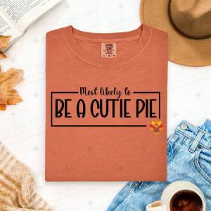 MOST LIKELY TO BE A CUTIE PIE - DTF TRANSFER