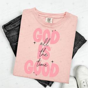 GOD IS GOOD ALL THE TIME - DTF TRANSFER