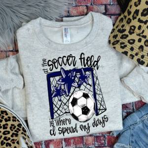 ALL THE SOCCER FIELD IS WHERE I SPEND MY DAYS - NAVY - DTF TRANSFER