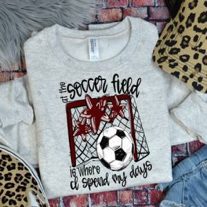 ALL THE SOCCER FIELD IS WHERE I SPEND MY DAYS - MAROON - DTF TRANSFER