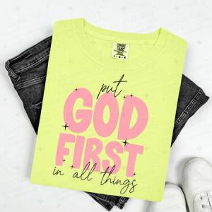 PUT GOD FIRST IN ALL THINGS - DTF TRANSFER