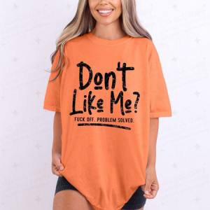 DON'T LIKE ME? - DTF TRANSFER