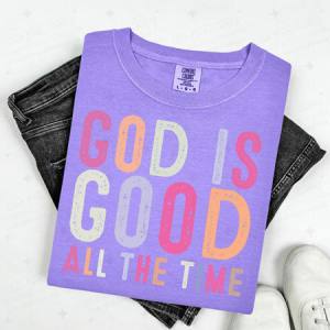 GOD IS GOOD ALL THE TIME - DTF TRANSFER
