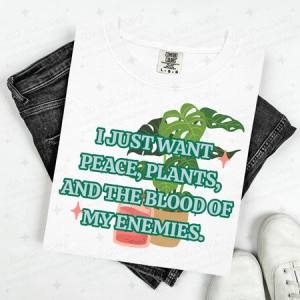 I JUST WANT PEACE,PLANTS, AND THE BLOOD OF MY ENEMIES - DTF TRANSFER