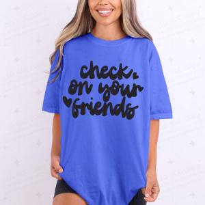 CHECK ON YOUR FRIENDS - DTF TRANSFER