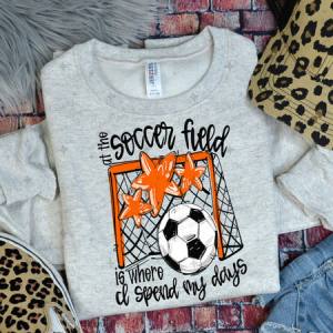 ALL THE SOCCER FIELD IS WHERE I SPEND MY DAYS - ORANGE - DTF TRANSFER