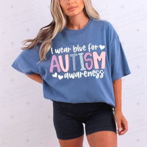 I WEAR BLUE FOR AUTISM AWARENESS - DTF TRANSFER
