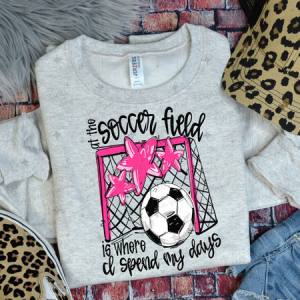 ALL THE SOCCER FIELD IS WHERE I SPEND MY DAYS - PINK - DTF TRANSFER