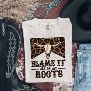 BLAME IT ALL ON MY ROOTS - DTF TRANSFER