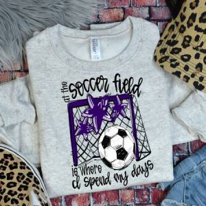 ALL THE SOCCER FIELD IS WHERE I SPEND MY DAYS - PURPLE - DTF TRANSFER