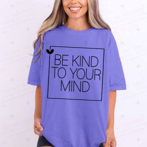 BE KIND TO YOUR MIND - DTF TRANSFER