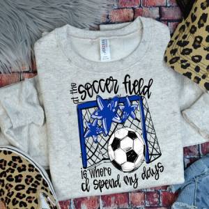 ALL THE SOCCER FIELD IS WHERE I SPEND MY DAYS - ROYAL BLUE - DTF TRANSFER