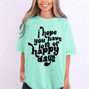 I HOPE YOU HAVE LOTS OF HAPPY DAYS - DTF TRANSFER