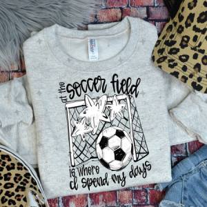 ALL THE SOCCER FIELD IS WHERE I SPEND MY DAYS - WHITE - DTF TRANSFER