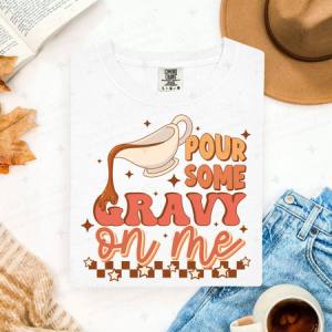 POUR SOME GRAVY ON ME - DTF TRANSFER