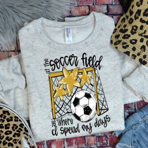 ALL THE SOCCER FIELD IS WHERE I SPEND MY DAYS - VEGAS GOLD - DTF TRANSFER