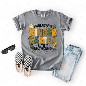 I'M READY FOR KINDERGARTEN BUT IS IT READY FOR ME? - DTF TRANSFER