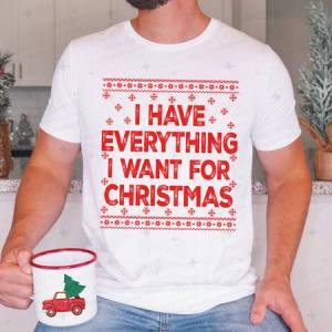 I HAVE EVERYTHING I WANT OF CHRISTMAS - DTF TRANSFER