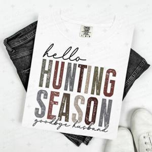 HELLO HUNTING SEASON GOODBYE HUSBAND - DTF TRANSFER