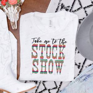 TAKE ME TO THE STOCK SHOW - DTF TRANSFER