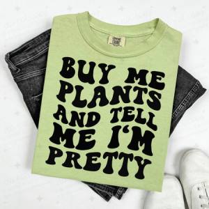 BUY ME PLANTS AND TELL ME I'M PRETTY - DTF TRANSFER
