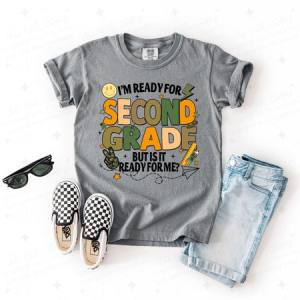 I'M READY FOR SECOND GRADE BUT IS IT READY FOR ME? - DTF TRANSFER