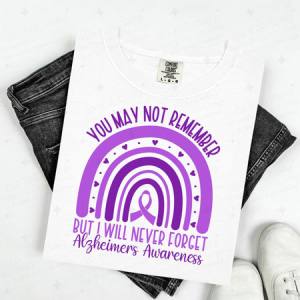 YOU MAY NOT REMEMBER BUT I WILL NEVER FORGET - DTF TRANSFER