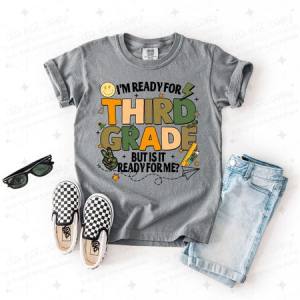 I'M READY FOR THIRD GRADE BUT IS IT READY FOR ME? - DTF TRANSFER