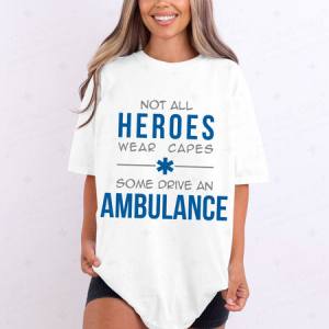 NOT ALL HEROS WEAR CAPES SOME DRIVE AN AMBULANCE - DTF TRANSFER